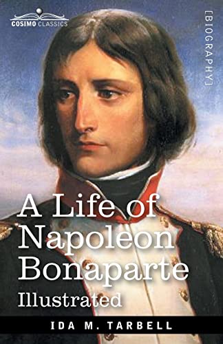 Tarbell, Ida M. A Life Of Napoleon Bonaparte, With A Sketch Of Josephine, Empress Of The French