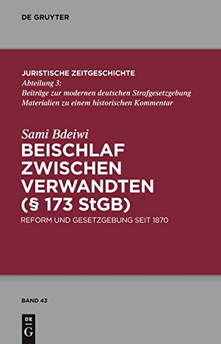 Beischlaf zwischen Verwandten (§ 173 StGB): Reform und Gesetzgebung seit 1870 (Juristische Zeitgeschichte / Abteilung 3, Band 43)