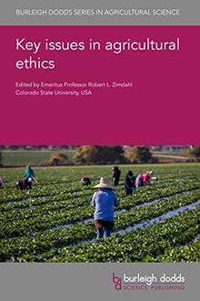 Key issues in agricultural ethics (Burleigh Dodds in Agricultural Science, 140, Band 140)