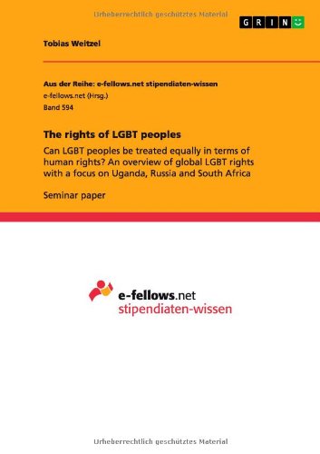 The rights of LGBT peoples: Can LGBT peoples be treated equally in terms of human rights? An overview of global LGBT rights with a focus on Uganda, Russia and South Africa