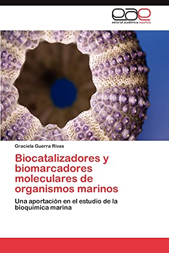 Biocatalizadores y biomarcadores moleculares de organismos marinos: Una aportación en el estudio de la bioquímica marina
