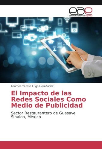 El Impacto de las Redes Sociales Como Medio de Publicidad: Sector Restaurantero de Guasave, Sinaloa, Mèxico