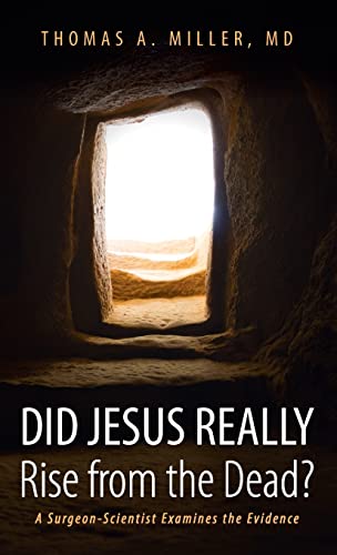 Did Jesus Really Rise from the Dead?: A Surgeon-Scientist Examines the Evidence