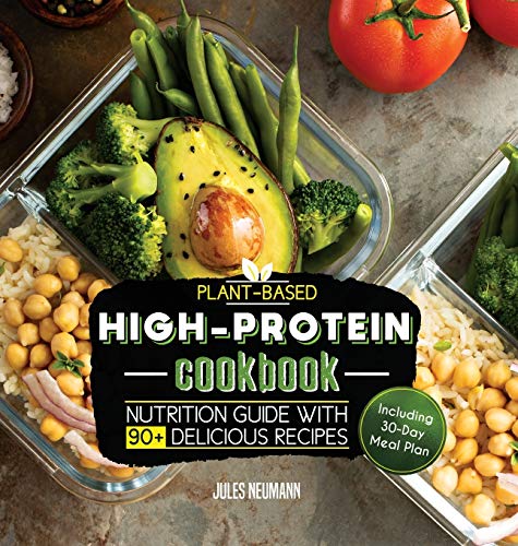 Jules Neumann Plant-Based High-Protein Cookbook, Nutrition Guide With 90+ Delicious Recipes (Including 30-Day Meal Plan) (Vegan Prep Bodybuilding Cookbook)