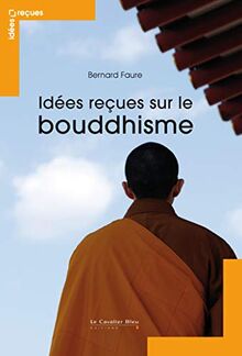 Idées reçues sur le bouddhisme : mythes et réalités