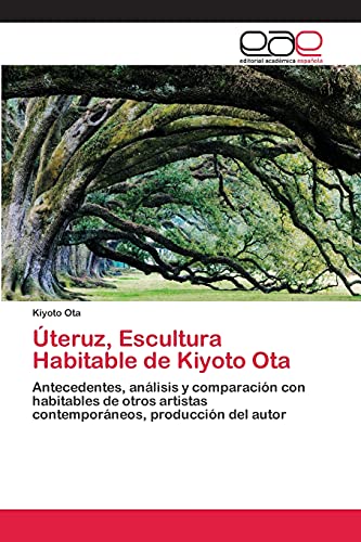 Úteruz, Escultura Habitable de Kiyoto Ota: Antecedentes, análisis y comparación con habitables de otros artistas contemporáneos, producción del autor