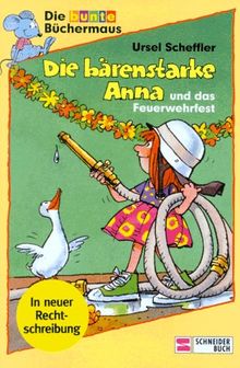 Die bärenstarke Anna und das Feuerwehrfest. Großdruck. ( Ab 6 J.). In neuer Rechtschreibung