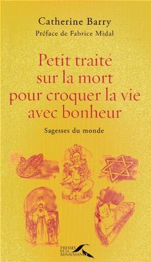 Petit traité sur la mort pour croquer la vie avec bonheur : sagesses du monde