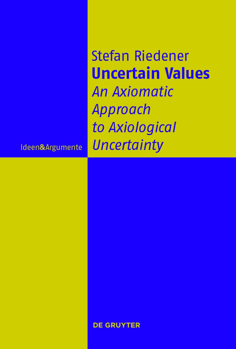 Uncertain Values: An Axiomatic Approach to Axiological Uncertainty (Ideen & Argumente)