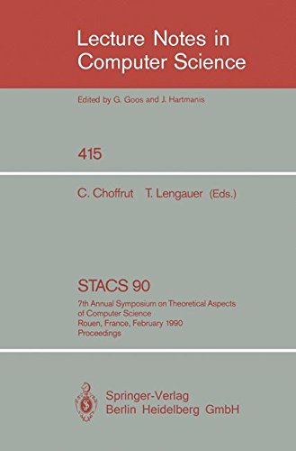 STACS 90: 7th Annual Symposium on Theoretical Aspects of Computer Science. Rouen, France, February 22-24, 1990. Proceedings (Lecture Notes in Computer Science, Band 415)