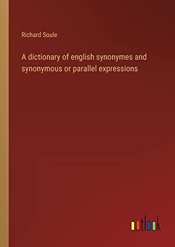 A dictionary of english synonymes and synonymous or parallel expressions