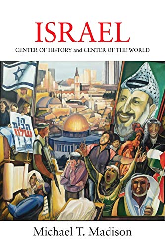 ISRAEL: CENTER OF HISTORY and CENTER OF THE WORLD