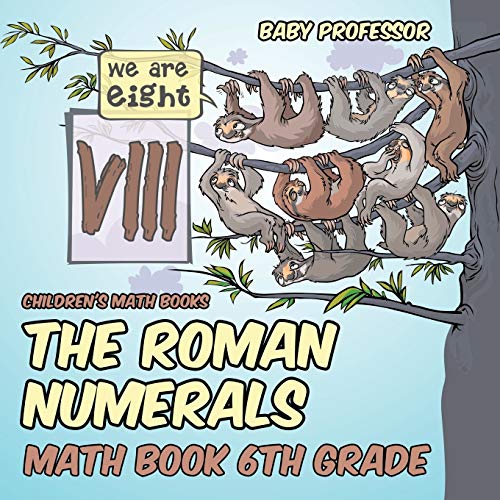 The Roman Numerals - Math Book 6th Grade Children's Math Books