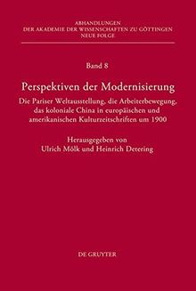 Perspektiven der Modernisierung: Die Pariser Weltausstellung, die Arbeiterbewegung, das koloniale China in europäischen und amerikanischen ... zu Göttingen. Neue Folge, Band 8)
