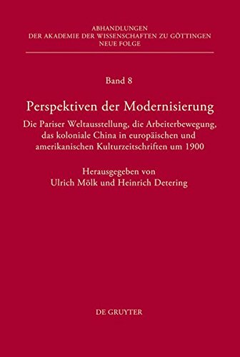 Perspektiven der Modernisierung: Die Pariser Weltausstellung, die Arbeiterbewegung, das koloniale China in europäischen und amerikanischen ... zu Göttingen. Neue Folge, Band 8)