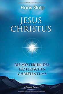 Jesus Christus: Die Mysterien des esoterischen Christentums