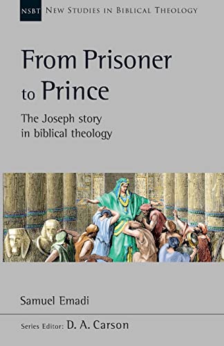 Samuel Emadi From Prisoner To Prince, The Joseph Story In Biblical Theology (New Studies In Biblical Theology)