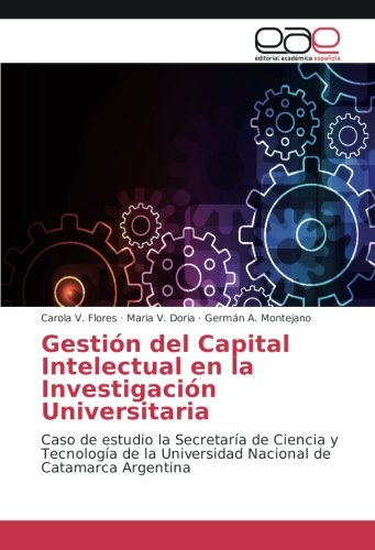 Gestión del Capital Intelectual en la Investigación Universitaria: Caso de estudio la Secretaría de Ciencia y Tecnología de la Universidad Nacional de Catamarca Argentina