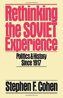 Rethinking the Soviet Experience: Politics & History Since 1917: Politics and History Since 1917