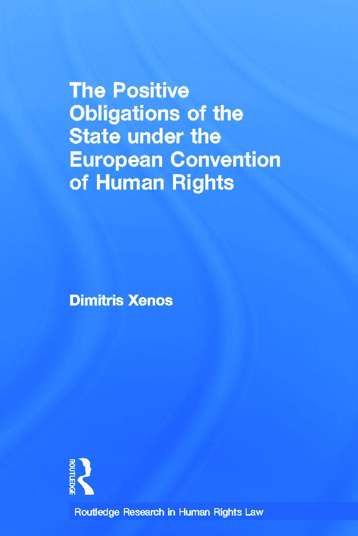 The Positive Obligations of the State under the European Convention of Human Rights (Routledge Research in Human Rights Law)