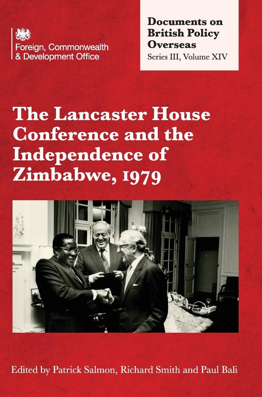 The Lancaster House Conference and the Independence of Zimbabwe, 1979: Documents on British Policy Overseas: Series III, Volume XIV