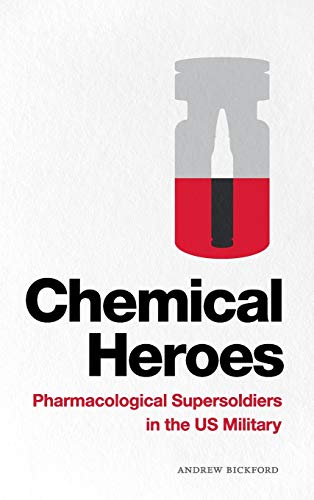 Chemical Heroes: Pharmacological Supersoldiers in the US Military (Global Insecurities)