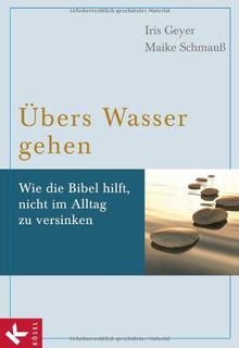 Übers Wasser gehen: Wie die Bibel hilft, nicht im Alltag zu versinken