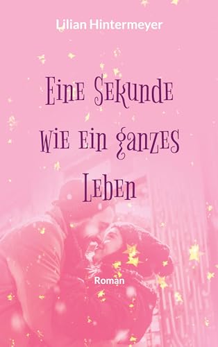 Eine Sekunde wie ein ganzes Leben: Roman