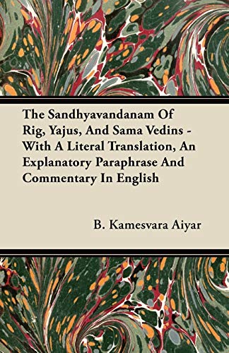 The Sandhyavandanam Of Rig, Yajus, And Sama Vedins - With A Literal Translation, An Explanatory Paraphrase And Commentary In English
