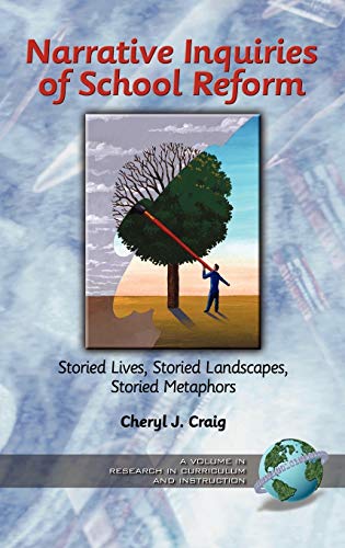 Narrative Inquiries of School Reform: Storied Lives, Storied Landscapes, Storied Metaphors (Hc) (Research in Curriculum and Instruction)