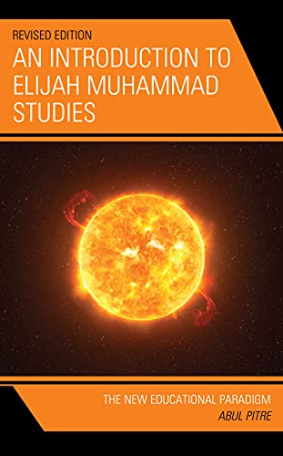An Introduction to Elijah Muhammad Studies: The New Educational Paradigm, Revised Edition (Elijah Muhammad Studies: Interdisciplinary, Educational, and Islamic Studies Ser)
