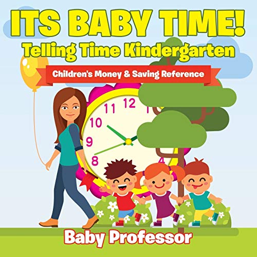 Its Baby Time! - Telling Time Kindergarten: Children's Money & Saving Reference
