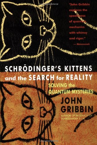 Schrodinger's Kittens and the Search for Reality: Solving the Quantum Mysteries