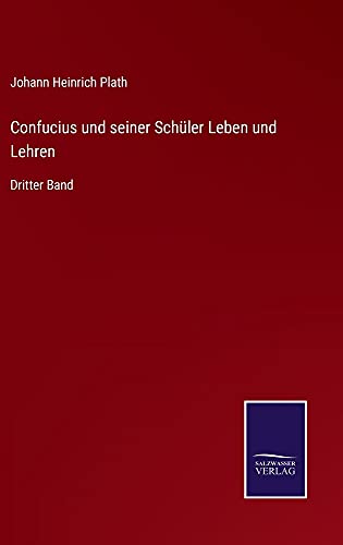 Confucius und seiner Schüler Leben und Lehren: Dritter Band