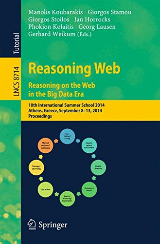 Reasoning Web. Reasoning and the Web in the Big Data Era: 10th International Summer School 2014, Athens, Greece, September 8-13, 2014. Proceedings . . ... and HCI) (Lecture Notes in Computer Science)