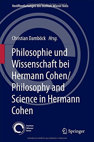 Philosophie und Wissenschaft bei Hermann Cohen/Philosophy and Science in Hermann Cohen (Veröffentlichungen des Instituts Wiener Kreis, Band 28)