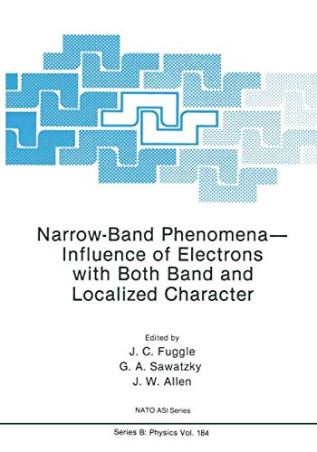 Narrow-Band Phenomena-Influence of Electrons with Both Band and Localized Character (Nato Science Series B:, 184, Band 184)
