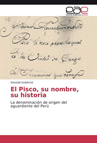 El Pisco, su nombre, su historia: La denominación de origen del aguardiente del Perú