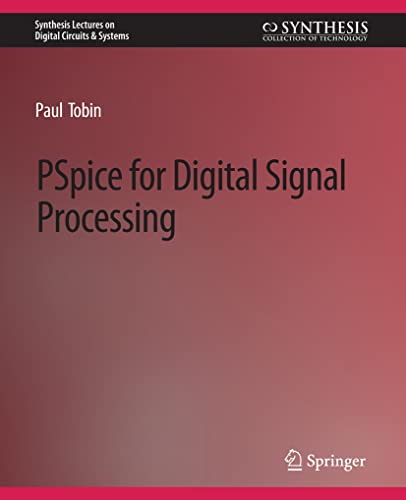 PSpice for Digital Signal Processing (Synthesis Lectures on Digital Circuits & Systems)