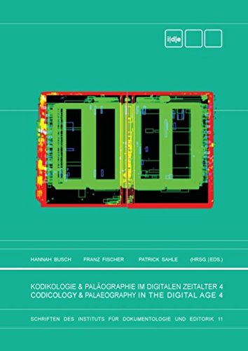 Kodikologie und Paläographie im Digitalen Zeitalter 4: Codicology and Palaeography in the Digital Age 4 (Schriften des Instituts für Dokumentologie und Editorik)