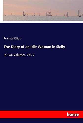 The Diary of an Idle Woman in Sicily: in Two Volumes, Vol. 2