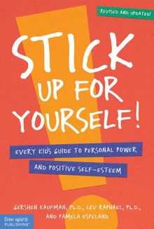 Stick Up for Yourself!: Every Kid's Guide to Personal Power and Positive Self-Esteem: Every Kid's Guide to Personal Power and Self-Esteem