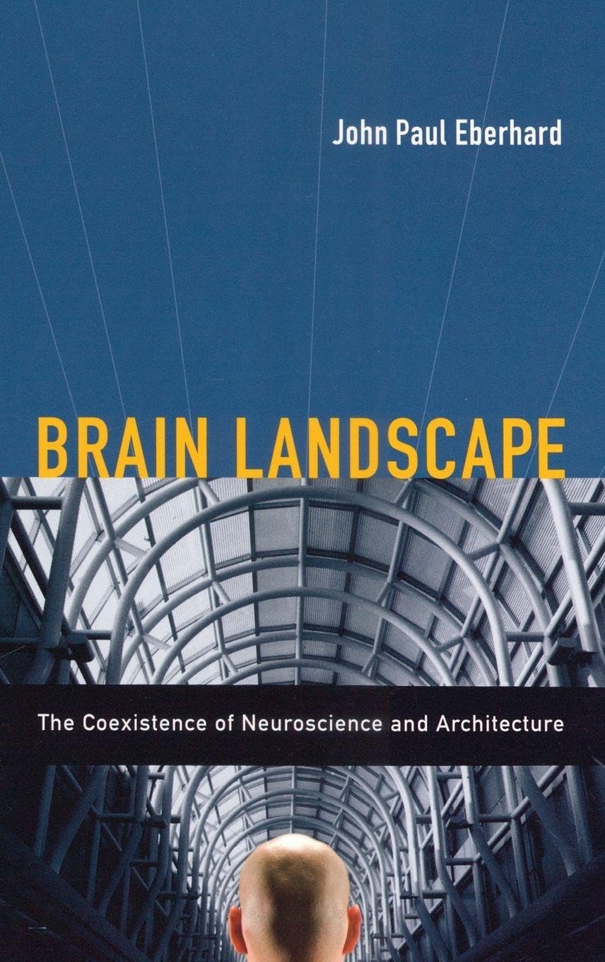 Brain Landscape The Coexistence of Neuroscience and Architecture: The Coexistance of Neuroscience and Architecture