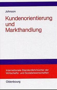 Kundenorientierung und Markthandlung (Internationale Standardlehrbücher der Wirtschafts- und Sozialwissenschaften)