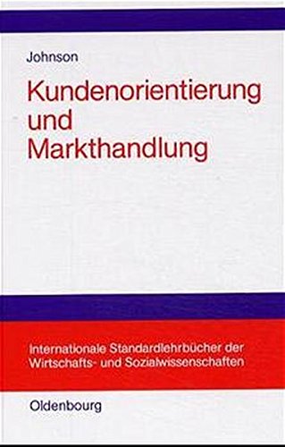 Kundenorientierung und Markthandlung (Internationale Standardlehrbücher der Wirtschafts- und Sozialwissenschaften)