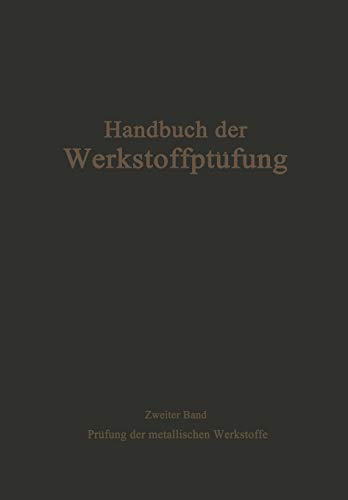 Die Prüfung der metallischen Werkstoffe (Handbuch der Werkstoffprüfung)