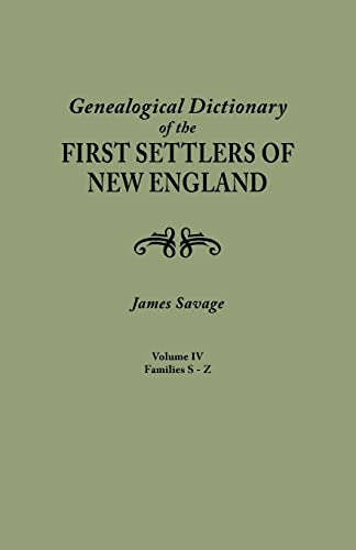 A Genealogical Dictionary of the First Settlers of New England, showing three generations of those who came before May, 1692. In four volumes. Volume IV (famiiles Sabin - Zullesh)