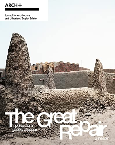 ARCH+ The Great Repair : Politics for a Society of Repair- A Reader