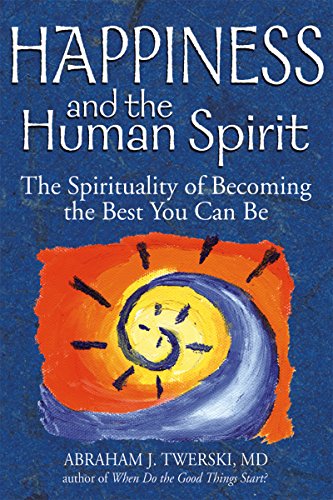 Twerski, Abraham J. Happiness And The Human Spirit, The Spirituality Of Becoming The Best You Can Be