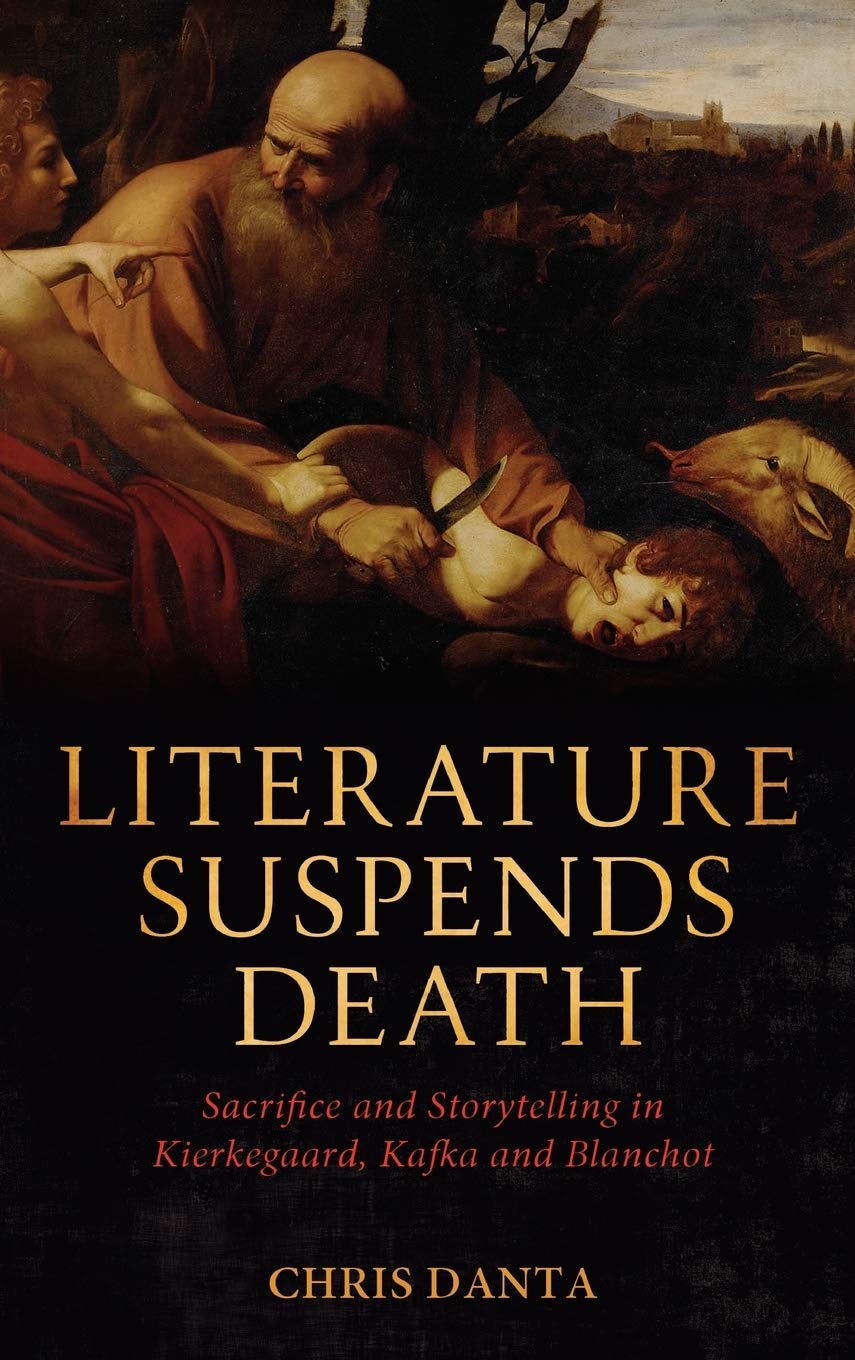 Literature Suspends Death: Sacrifice and Storytelling in Kierkegaard, Kafka and Blanchot